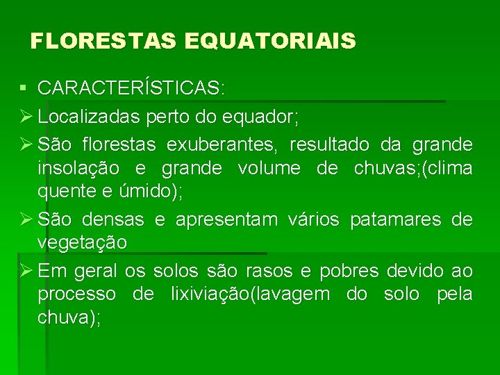 FLORESTAS EQUATORIAIS § CARACTERÍSTICAS: Ø Localizadas perto do equador; Ø São florestas exuberantes, resultado