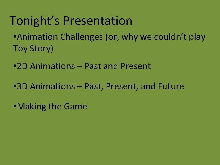 Tonight’s Presentation • Animation Challenges (or, why we couldn’t play Toy Story) • 2
