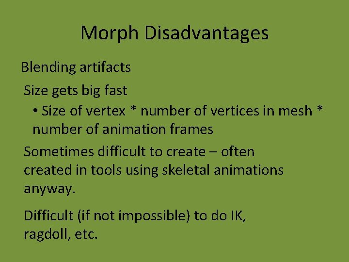 Morph Disadvantages Blending artifacts Size gets big fast • Size of vertex * number