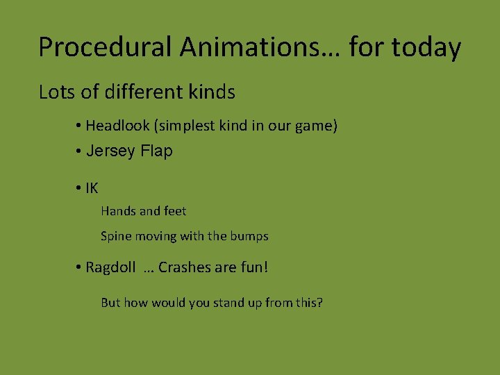 Procedural Animations… for today Lots of different kinds • Headlook (simplest kind in our