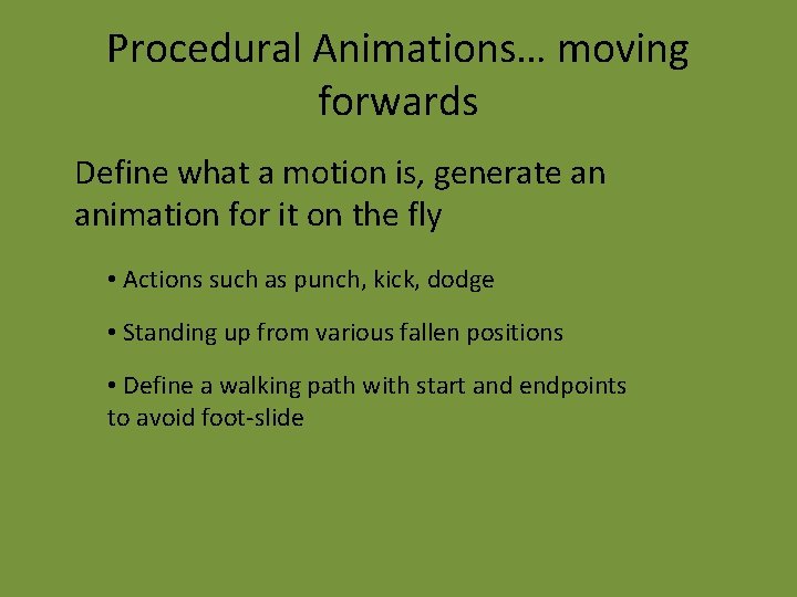 Procedural Animations… moving forwards Define what a motion is, generate an animation for it