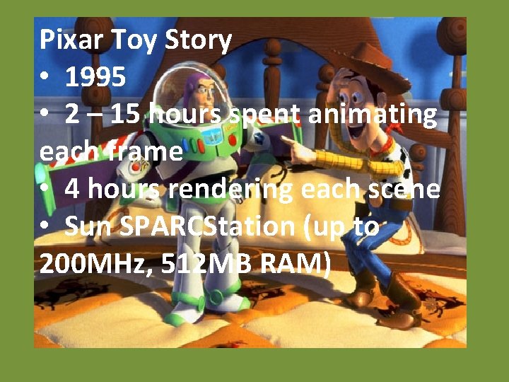 Pixar Toy Story • 1995 • 2 – 15 hours spent animating each frame