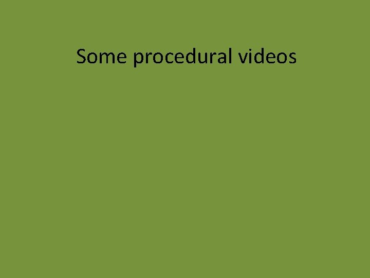 Some procedural videos 