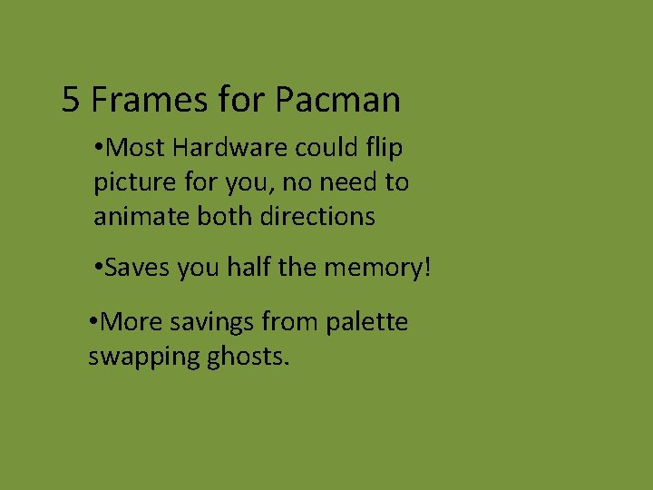 5 Frames for Pacman • Most Hardware could flip picture for you, no need