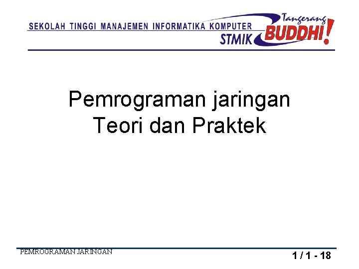 Pemrograman jaringan Teori dan Praktek PEMROGRAMAN JARINGAN 1 / 1 - 18 