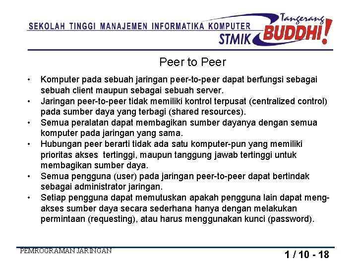 Peer to Peer • • • Komputer pada sebuah jaringan peer-to-peer dapat berfungsi sebagai