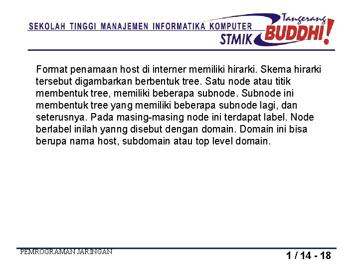 Format penamaan host di interner memiliki hirarki. Skema hirarki tersebut digambarkan berbentuk tree. Satu