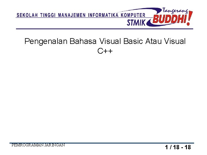 Pengenalan Bahasa Visual Basic Atau Visual C++ PEMROGRAMAN JARINGAN 1 / 18 - 18