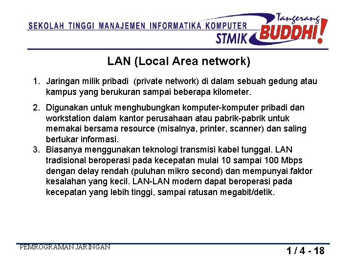 LAN (Local Area network) 1. Jaringan milik pribadi (private network) di dalam sebuah gedung