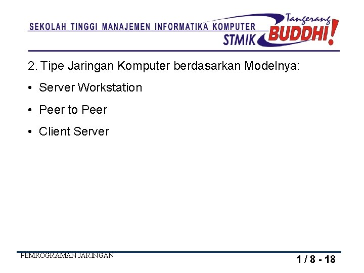 2. Tipe Jaringan Komputer berdasarkan Modelnya: • Server Workstation • Peer to Peer •