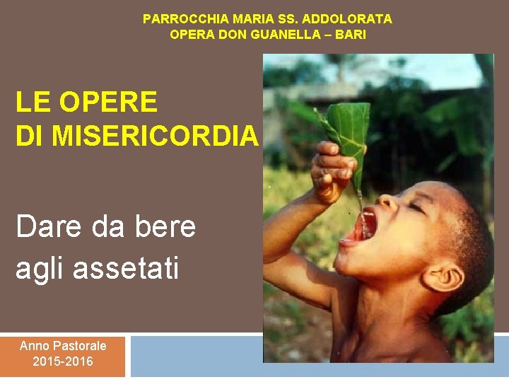 PARROCCHIA MARIA SS. ADDOLORATA OPERA DON GUANELLA – BARI LE OPERE DI MISERICORDIA Dare