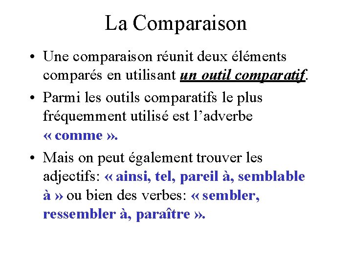 La Comparaison • Une comparaison réunit deux éléments comparés en utilisant un outil comparatif.