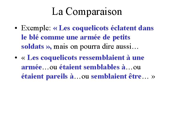 La Comparaison • Exemple: « Les coquelicots éclatent dans le blé comme une armée La Comparaison • Exemple: « Les coquelicots éclatent dans le blé comme une armée