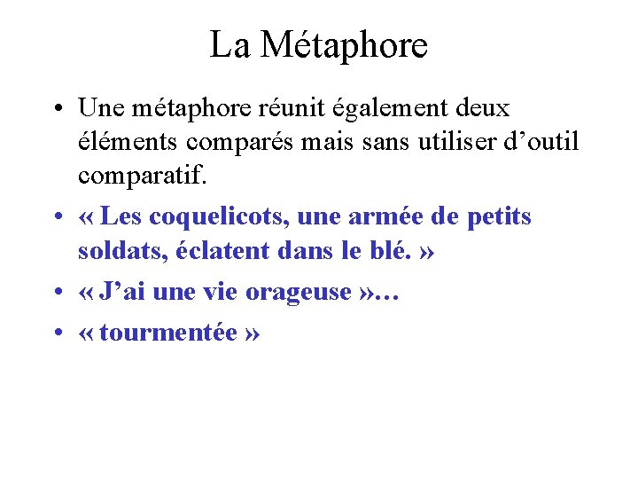 La Métaphore • Une métaphore réunit également deux éléments comparés mais sans utiliser d’outil