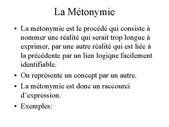 La Métonymie • La métonymie est le procédé qui consiste à nommer une réalité