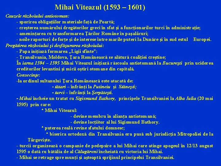 Mihai Viteazul (1593 – 1601) Cauzele războiului antiotoman: - sporirea obligaţiilor materiale faţă de