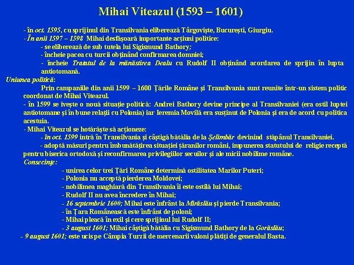 Mihai Viteazul (1593 – 1601) - în oct. 1595, cu sprijinul din Transilvania eliberează