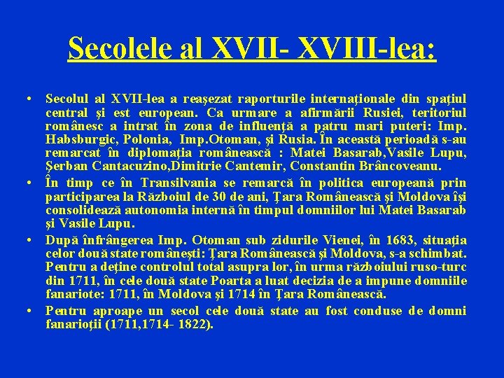 Secolele al XVII- XVIII-lea: • Secolul al XVII-lea a reaşezat raporturile internaţionale din spaţiul