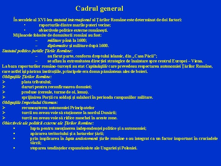Cadrul general În secolele al XVI-lea statutul internaţional al Ţărilor Române este determinat de