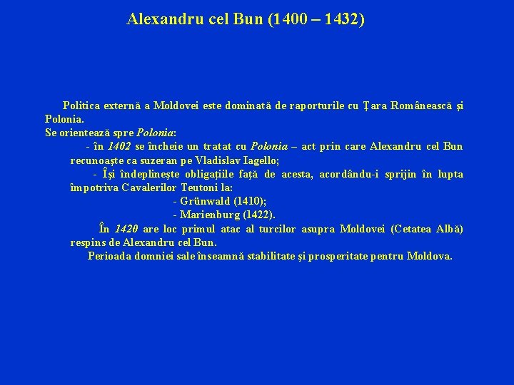Alexandru cel Bun (1400 – 1432) Politica externă a Moldovei este dominată de raporturile