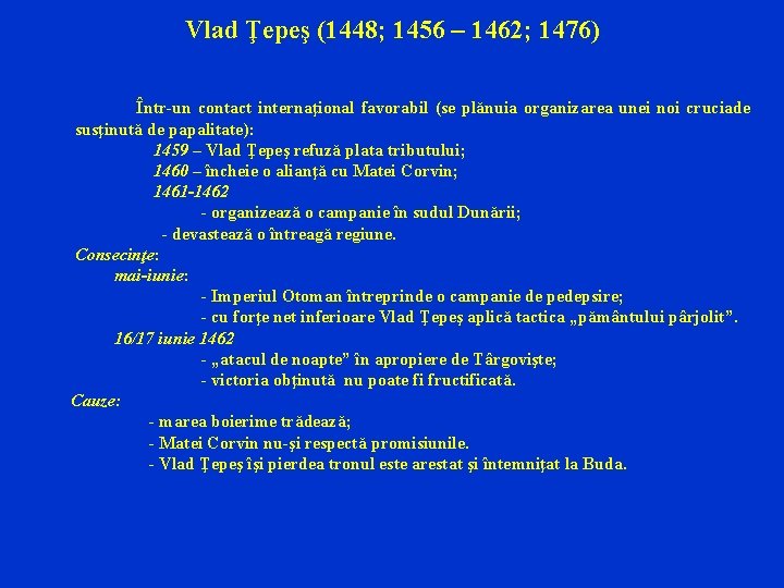 Vlad Ţepeş (1448; 1456 – 1462; 1476) Într-un contact internaţional favorabil (se plănuia organizarea