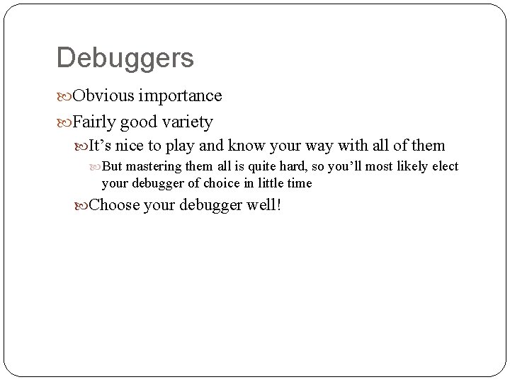 Debuggers Obvious importance Fairly good variety It’s nice to play and know your way