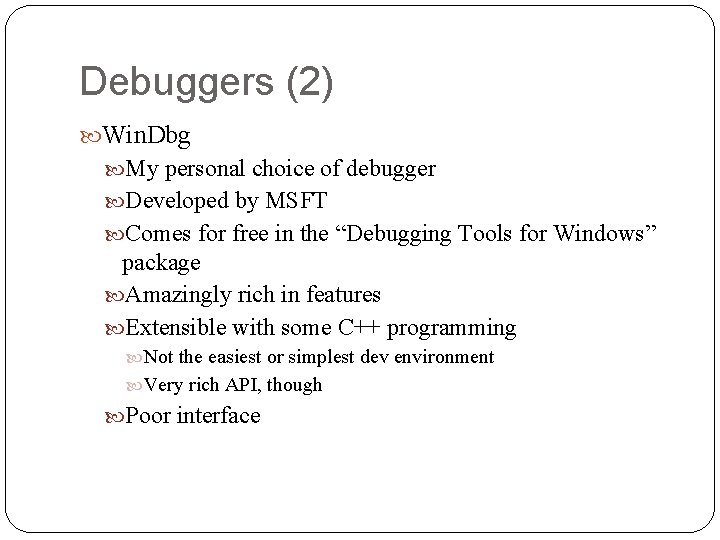Debuggers (2) Win. Dbg My personal choice of debugger Developed by MSFT Comes for