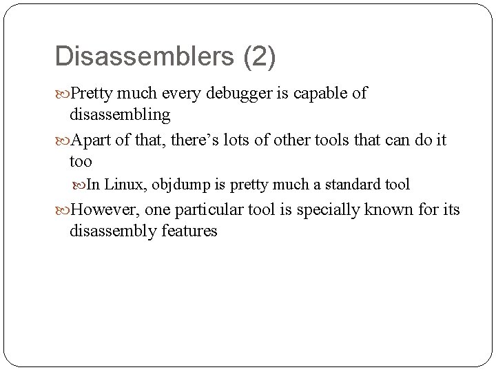 Disassemblers (2) Pretty much every debugger is capable of disassembling Apart of that, there’s