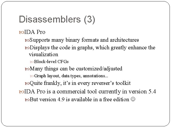 Disassemblers (3) IDA Pro Supports many binary formats and architectures Displays the code in