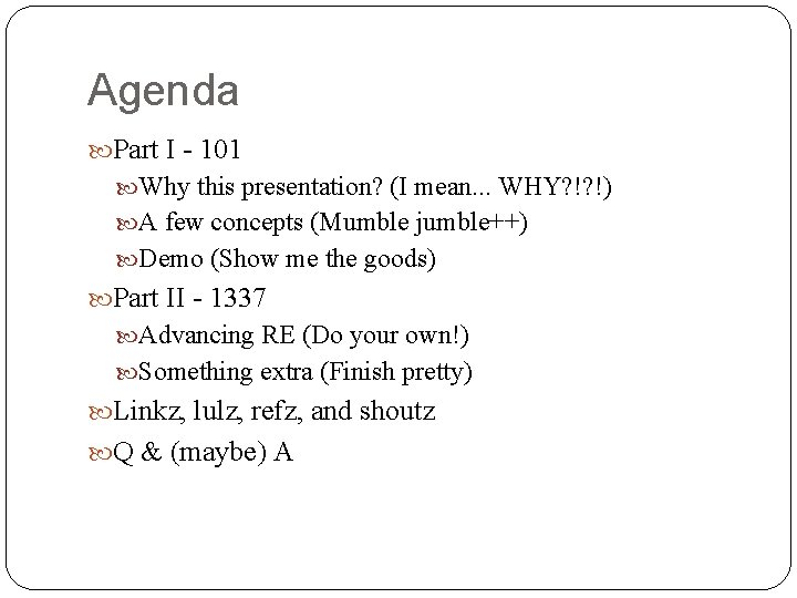 Agenda Part I - 101 Why this presentation? (I mean. . . WHY? !?