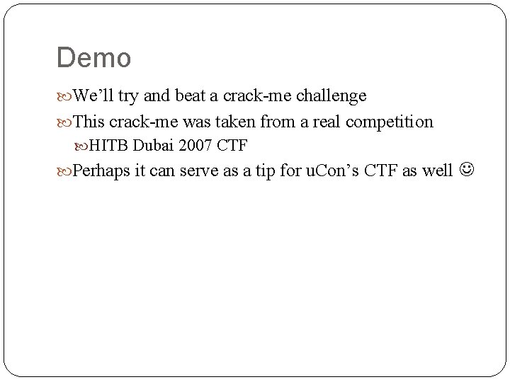 Demo We’ll try and beat a crack-me challenge This crack-me was taken from a