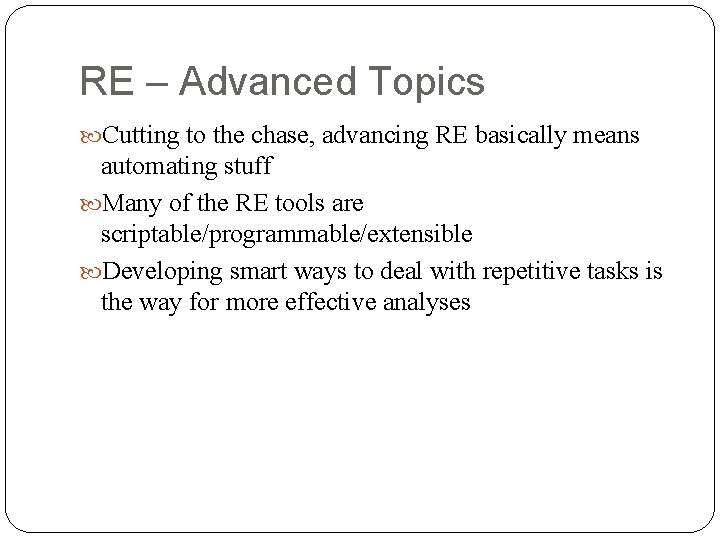 RE – Advanced Topics Cutting to the chase, advancing RE basically means automating stuff