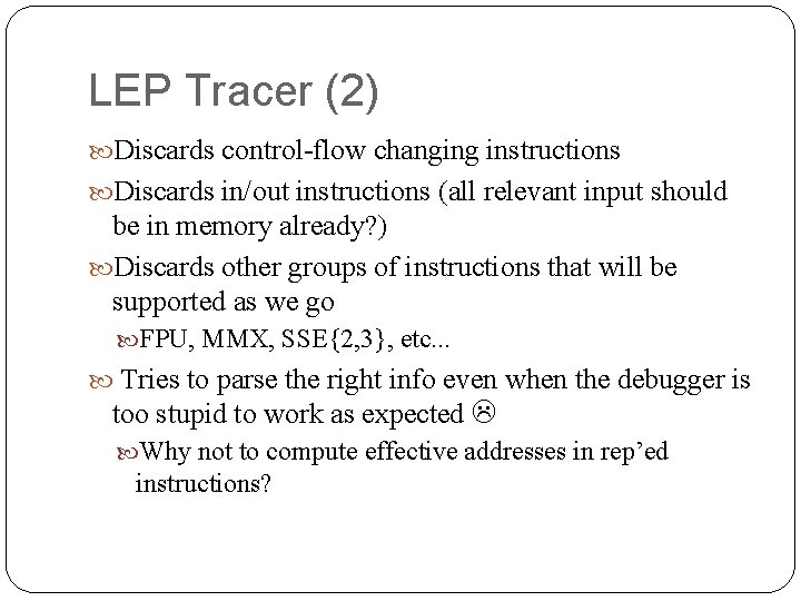 LEP Tracer (2) Discards control-flow changing instructions Discards in/out instructions (all relevant input should