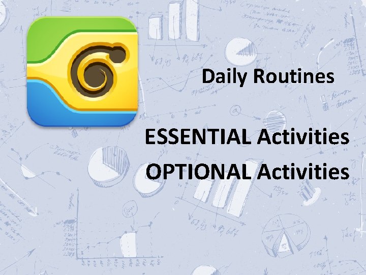 Daily Routines ESSENTIAL Activities OPTIONAL Activities 