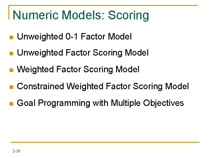 Numeric Models: Scoring n Unweighted 0 -1 Factor Model n Unweighted Factor Scoring Model