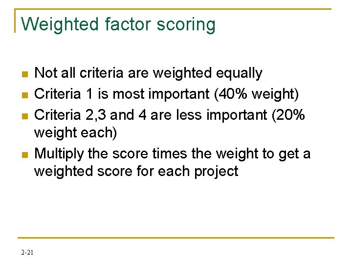 Weighted factor scoring n n 2 -21 Not all criteria are weighted equally Criteria