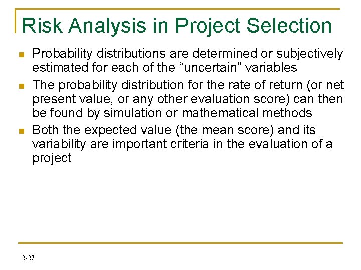 Risk Analysis in Project Selection n Probability distributions are determined or subjectively estimated for