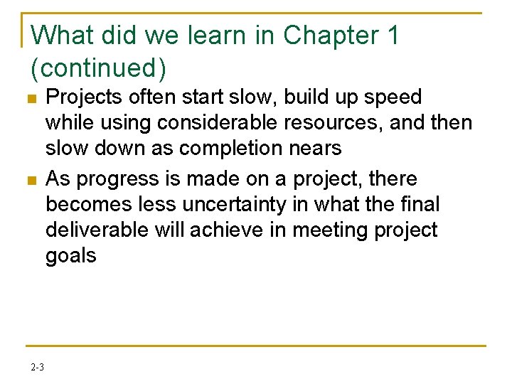 What did we learn in Chapter 1 (continued) n n 2 -3 Projects often