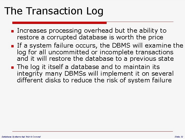 The Transaction Log n n n Increases processing overhead but the ability to restore