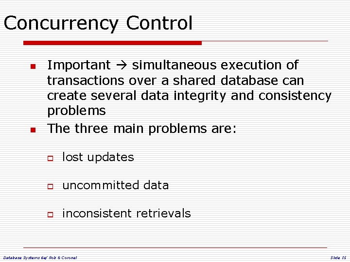 Concurrency Control n n Important simultaneous execution of transactions over a shared database can