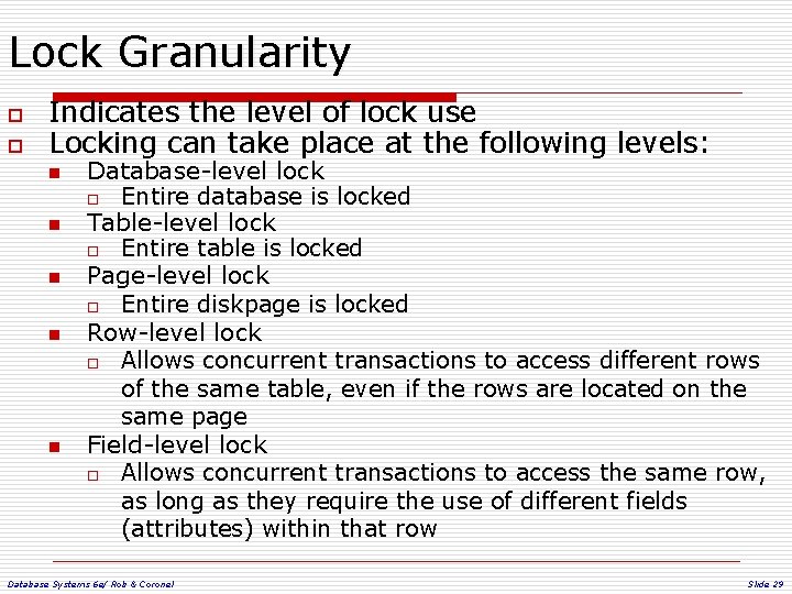 Lock Granularity o o Indicates the level of lock use Locking can take place