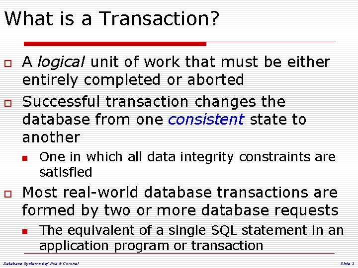 What is a Transaction? o o A logical unit of work that must be