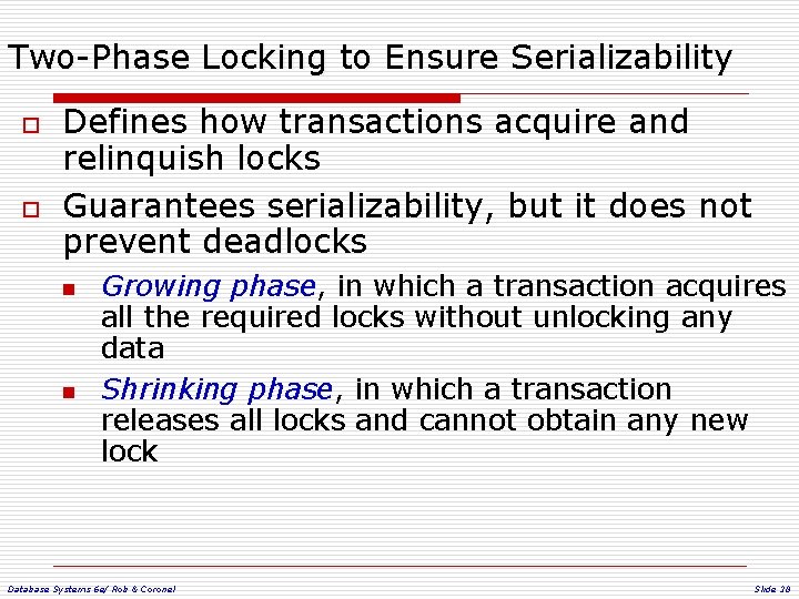 Two-Phase Locking to Ensure Serializability o o Defines how transactions acquire and relinquish locks