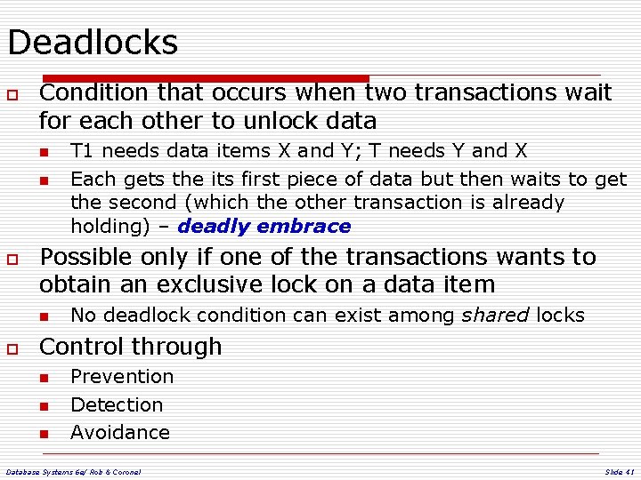 Deadlocks o Condition that occurs when two transactions wait for each other to unlock