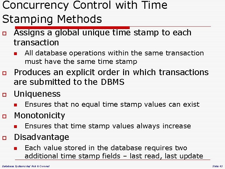 Concurrency Control with Time Stamping Methods o Assigns a global unique time stamp to