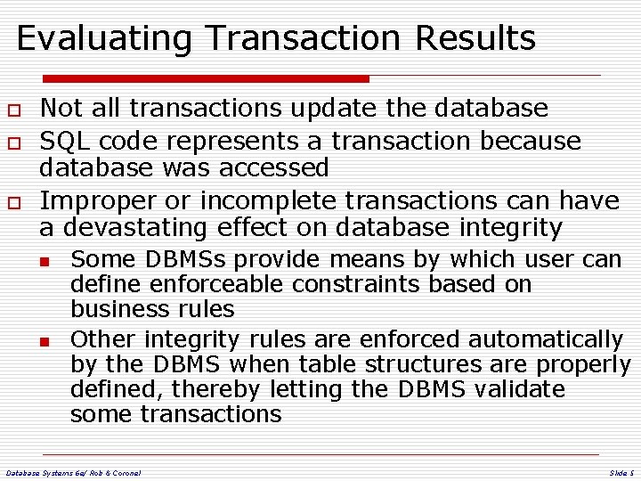 Evaluating Transaction Results o o o Not all transactions update the database SQL code