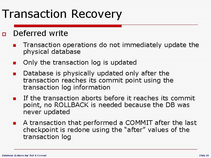 Transaction Recovery o Deferred write n n n Transaction operations do not immediately update