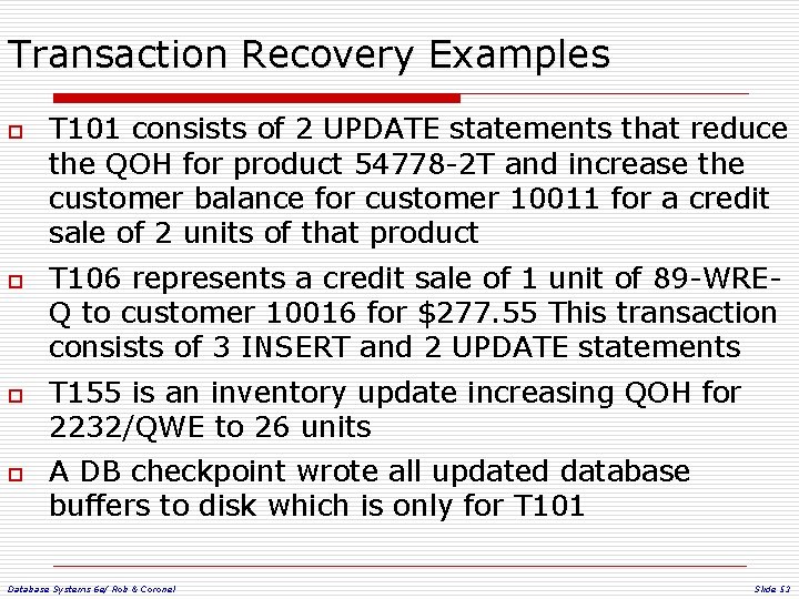 Transaction Recovery Examples o o T 101 consists of 2 UPDATE statements that reduce