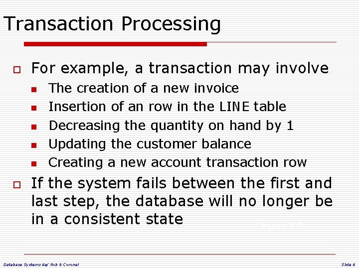 Transaction Processing o For example, a transaction may involve n n n o The