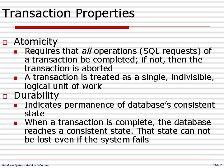 Transaction Properties o Atomicity n n o Requires that all operations (SQL requests) of